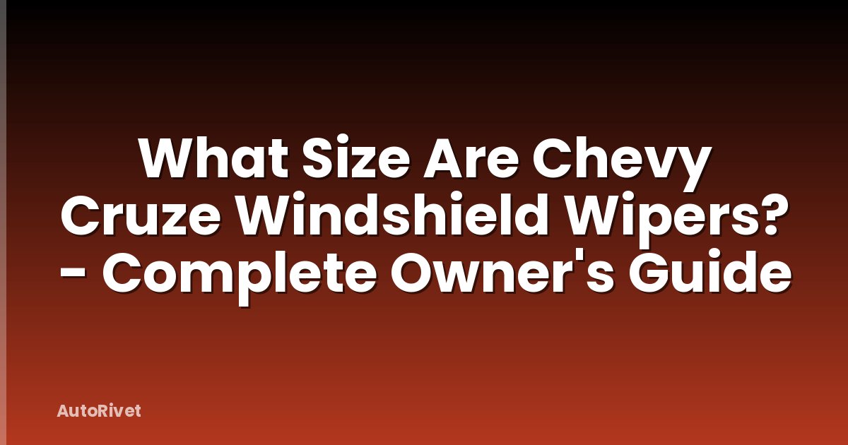 What Size Are Chevy Cruze Windshield Wipers? - Complete Owner's Guide