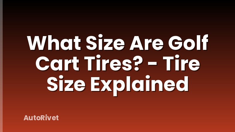 What Size Are Golf Cart Tires? - Tire Size Explained