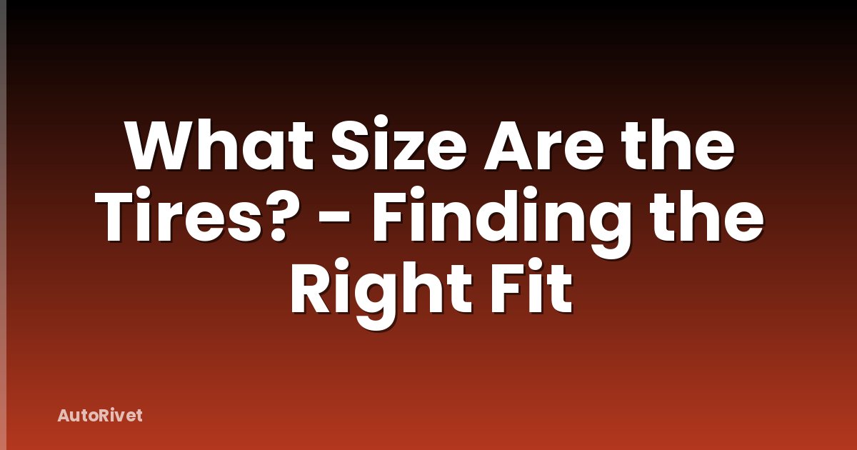What Size Are the Tires? - Finding the Right Fit
