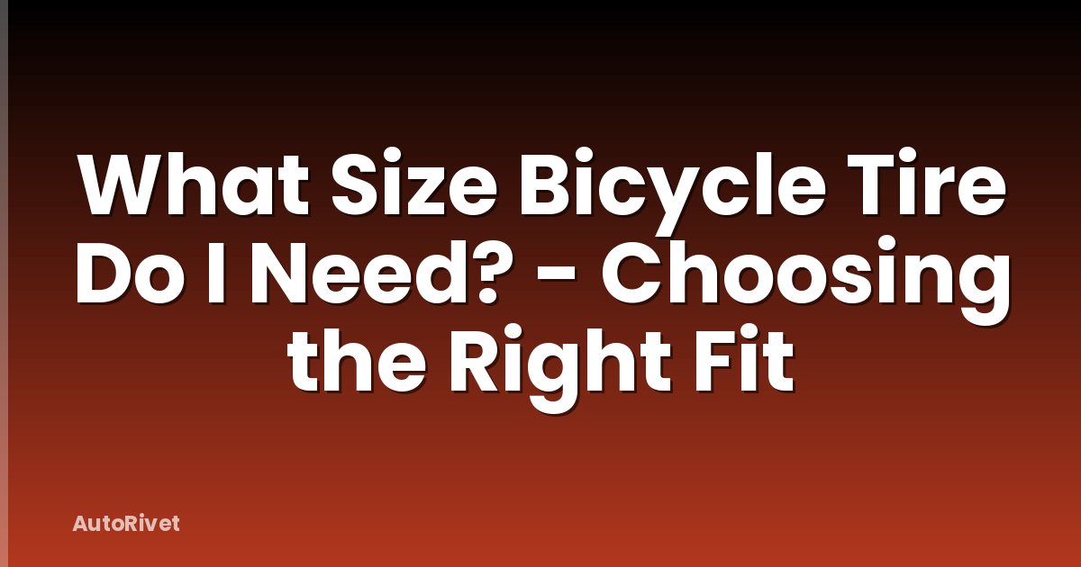 What Size Bicycle Tire Do I Need? - Choosing the Right Fit