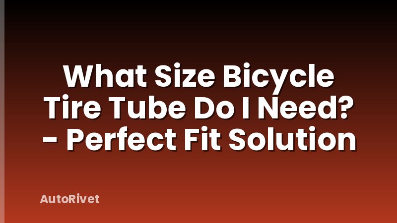 What Size Bicycle Tire Tube Do I Need? - Perfect Fit Solution