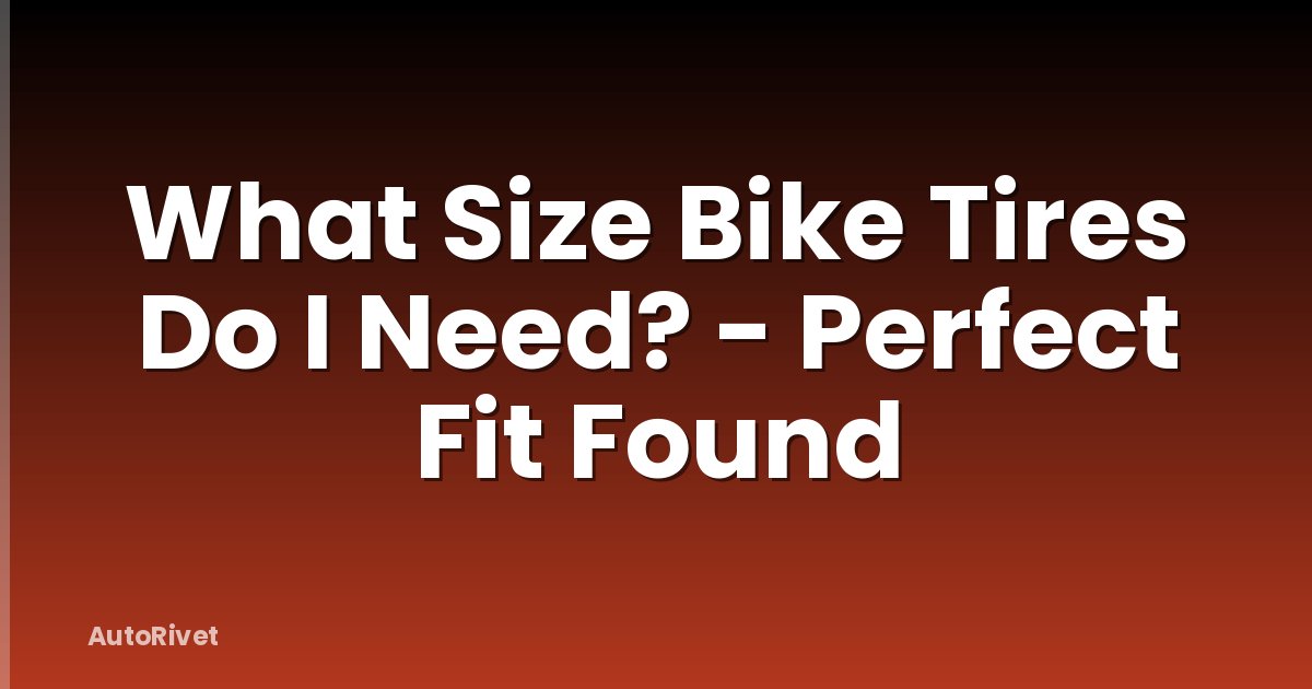 What Size Bike Tires Do I Need? - Perfect Fit Found