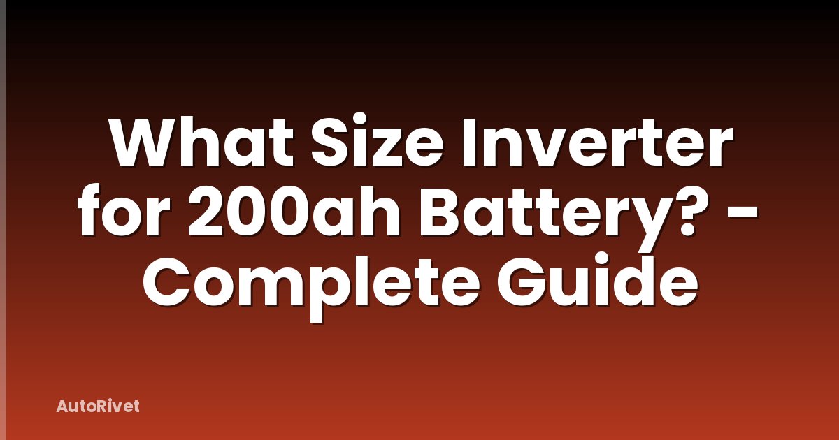 What Size Inverter for 200ah Battery? - Complete Guide