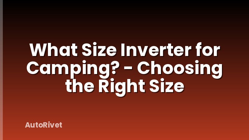 What Size Inverter for Camping? - Choosing the Right Size