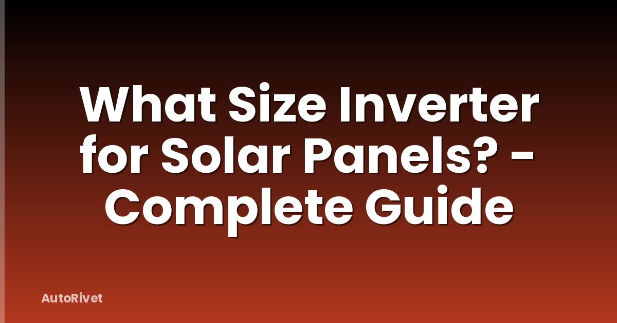 What Size Inverter for Solar Panels? - Complete Guide