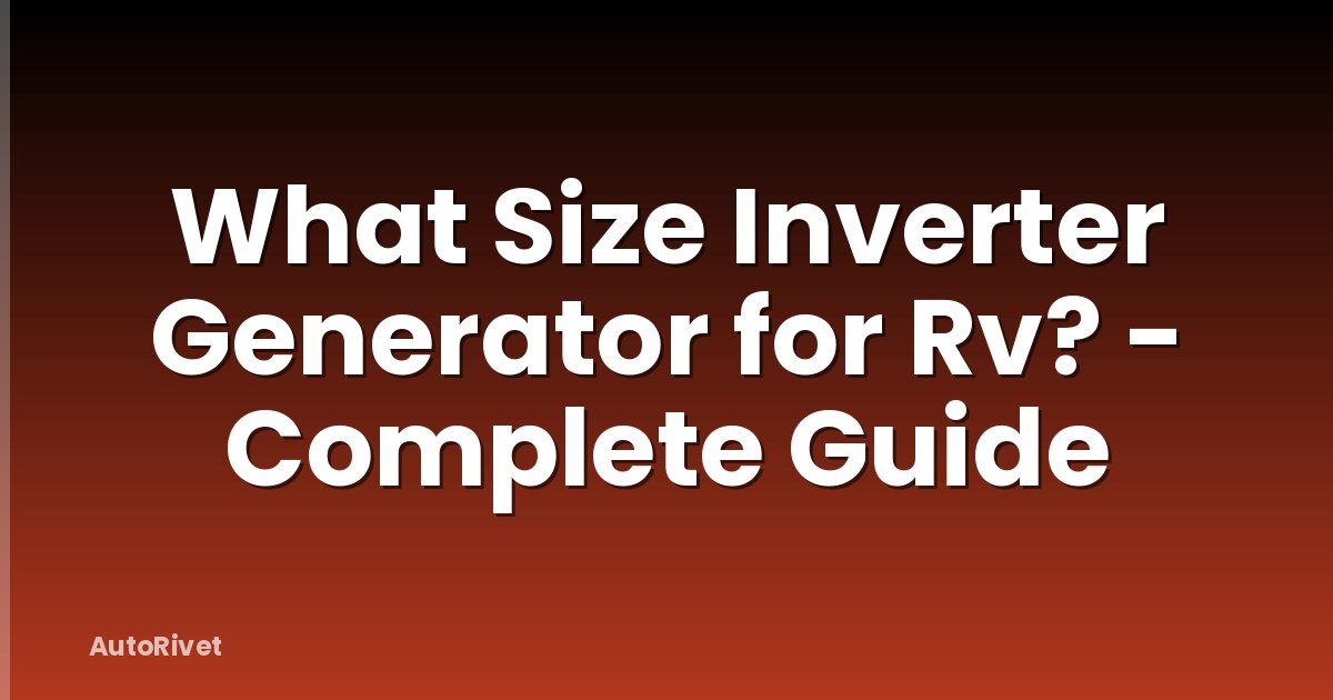What Size Inverter Generator for Rv? - Complete Guide