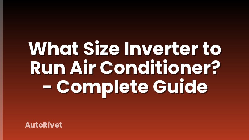 What Size Inverter to Run Air Conditioner? - Complete Guide