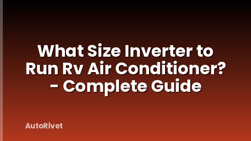 What Size Inverter to Run Rv Air Conditioner? - Complete Guide