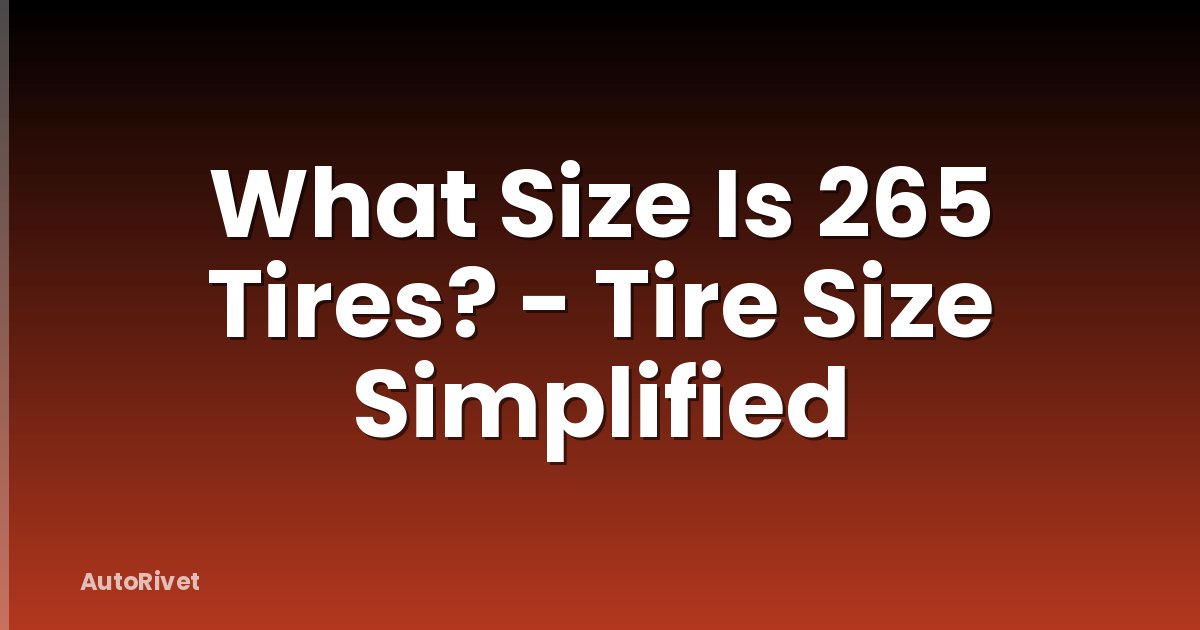 What Size Is 265 Tires? - Tire Size Simplified