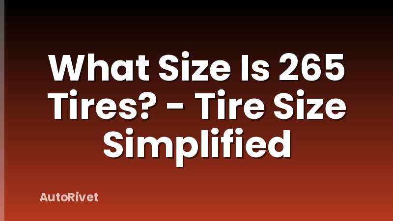 What Size Is 265 Tires? - Tire Size Simplified