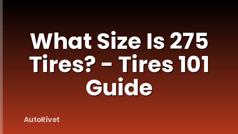 What Size Is 275 Tires? - Tires 101 Guide
