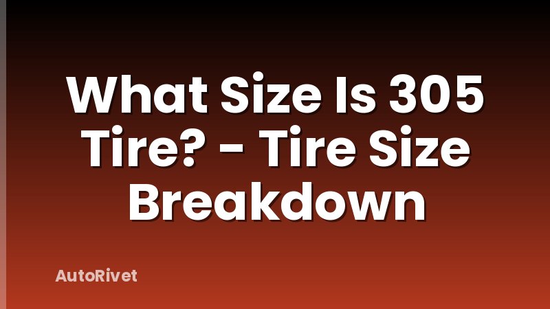 What Size Is 305 Tire? - Tire Size Breakdown