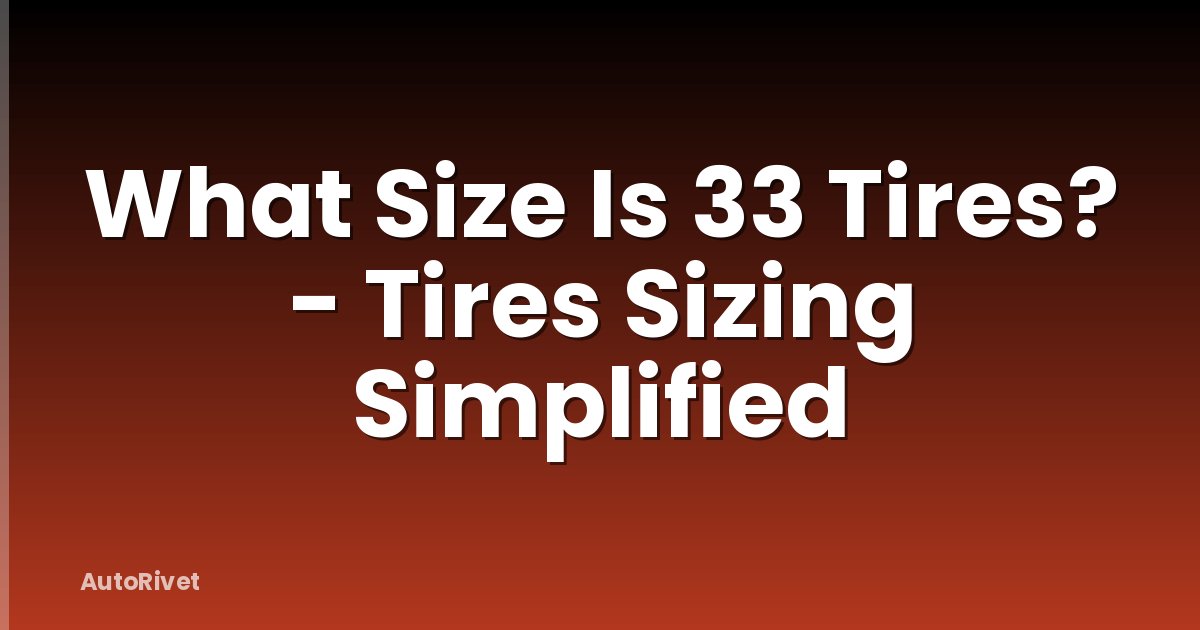 What Size Is 33 Tires? - Tires Sizing Simplified