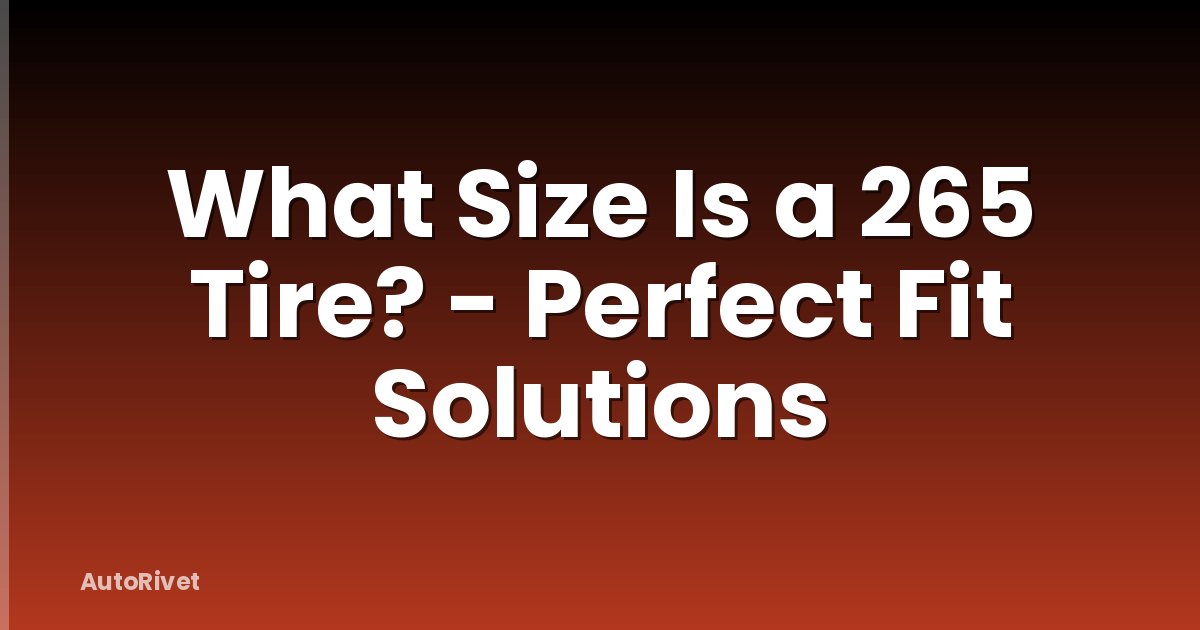 What Size Is a 265 Tire? - Perfect Fit Solutions