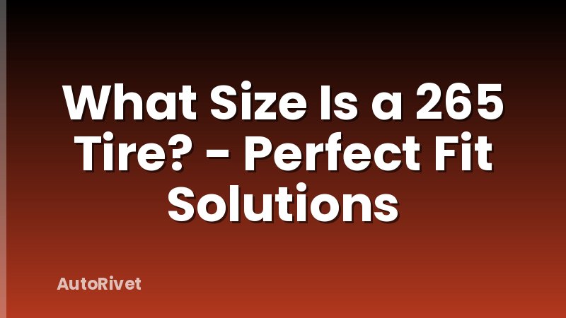 What Size Is a 265 Tire? - Perfect Fit Solutions