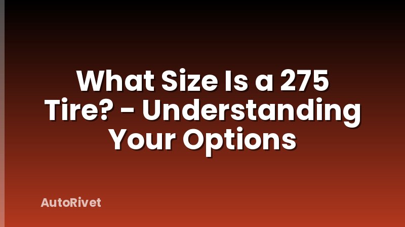 What Size Is a 275 Tire? - Understanding Your Options