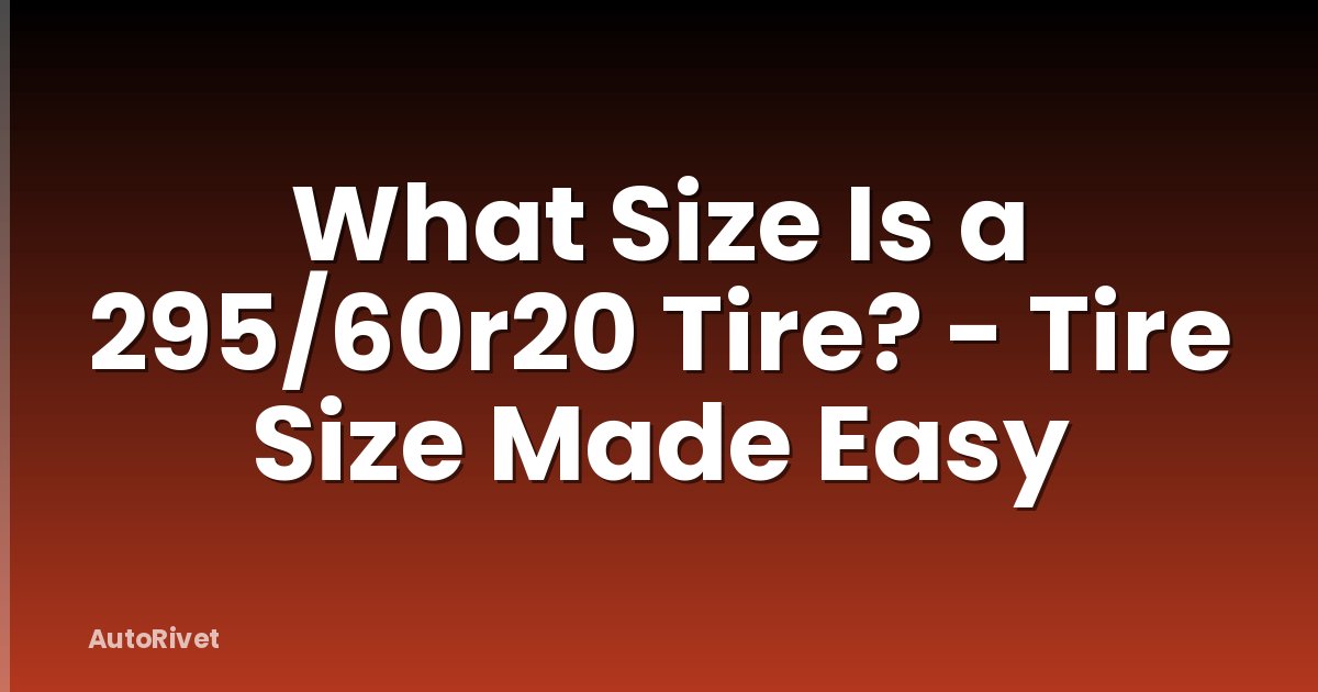 What Size Is a 295/60r20 Tire? - Tire Size Made Easy