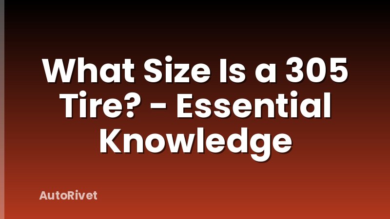What Size Is a 305 Tire? - Essential Knowledge