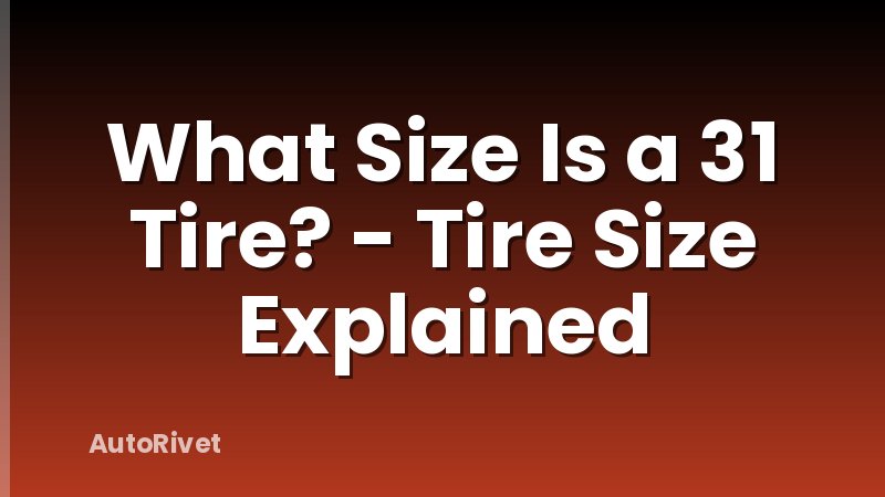 What Size Is a 31 Tire? - Tire Size Explained