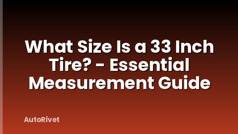What Size Is a 33 Inch Tire? - Essential Measurement Guide