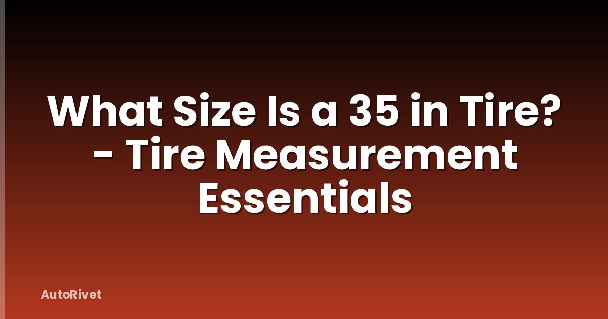 What Size Is a 35 in Tire? - Tire Measurement Essentials