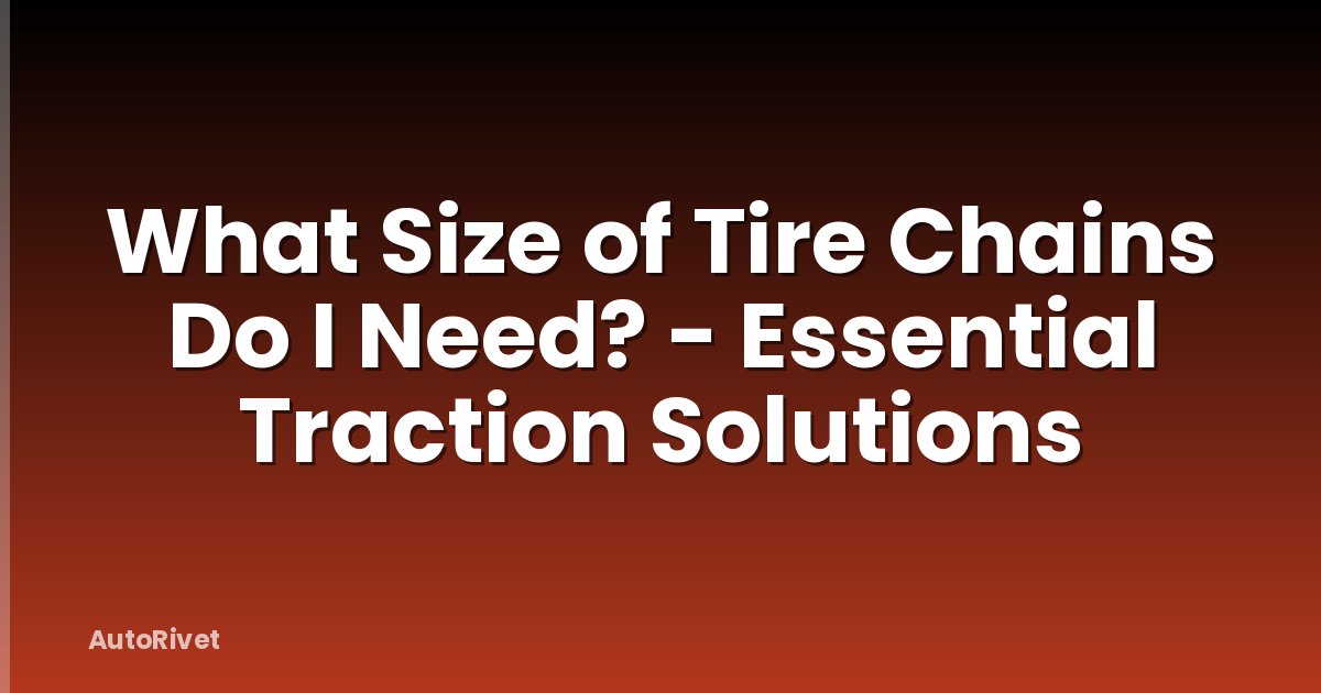 What Size of Tire Chains Do I Need? - Essential Traction Solutions
