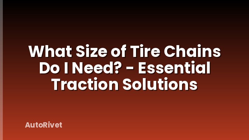 What Size of Tire Chains Do I Need? - Essential Traction Solutions
