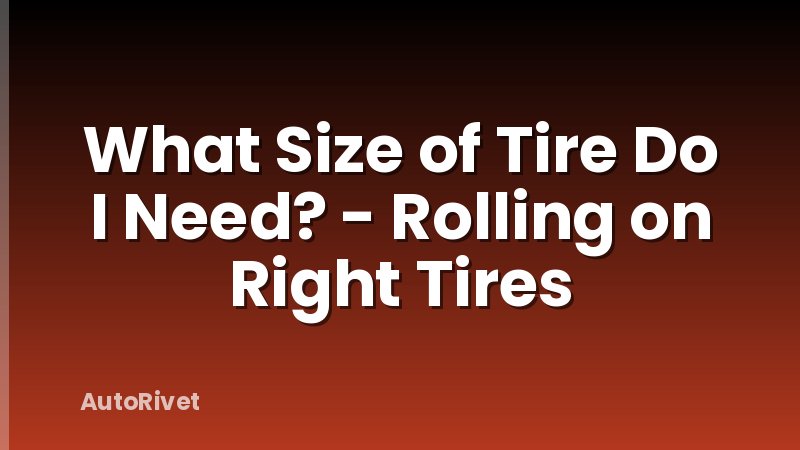 What Size of Tire Do I Need? - Rolling on Right Tires