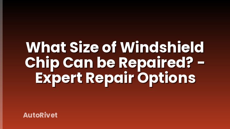 What Size of Windshield Chip Can be Repaired? - Expert Repair Options
