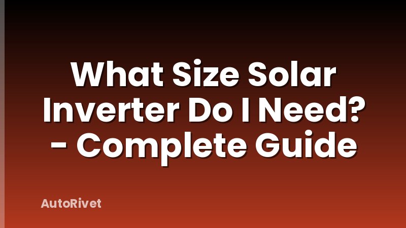 What Size Solar Inverter Do I Need? - Complete Guide