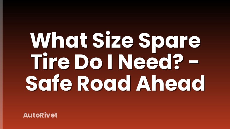 What Size Spare Tire Do I Need? - Safe Road Ahead