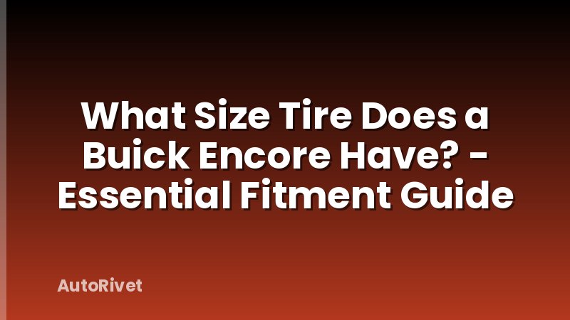 What Size Tire Does a Buick Encore Have? - Essential Fitment Guide