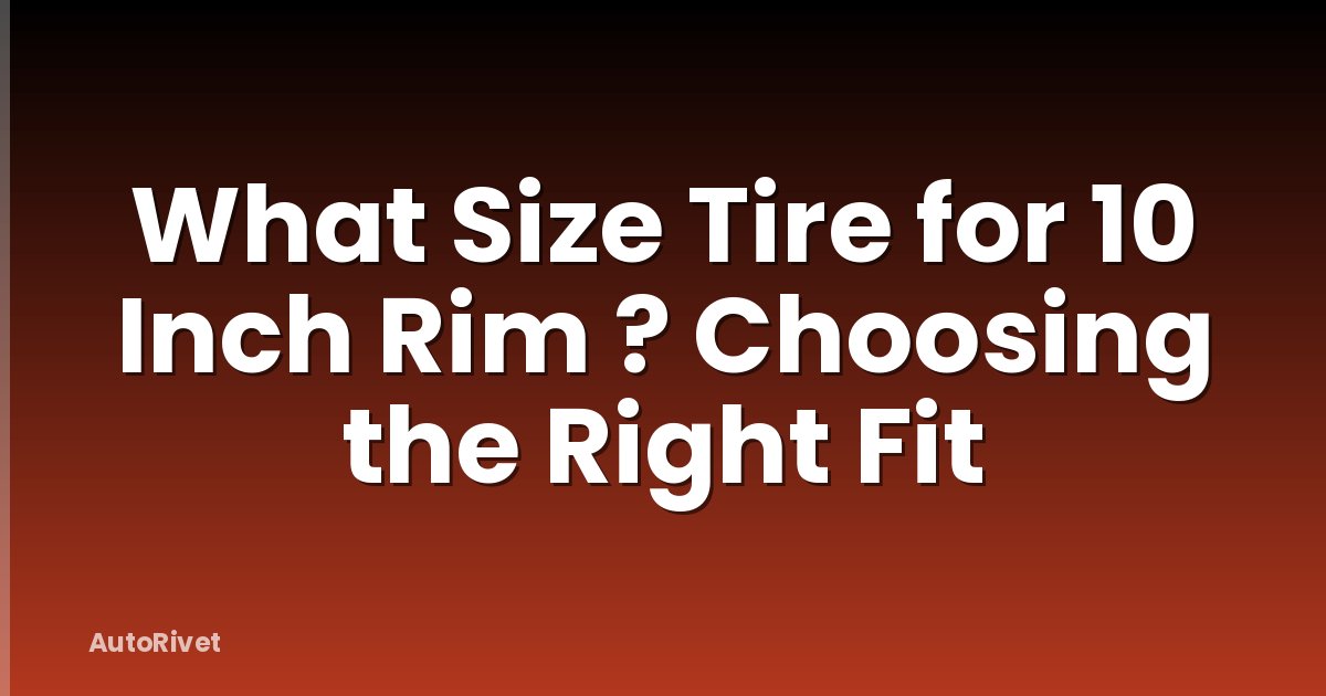 What Size Tire for 10 Inch Rim ? Choosing the Right Fit