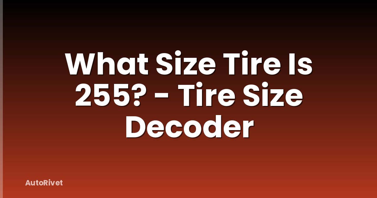 What Size Tire Is 255? - Tire Size Decoder