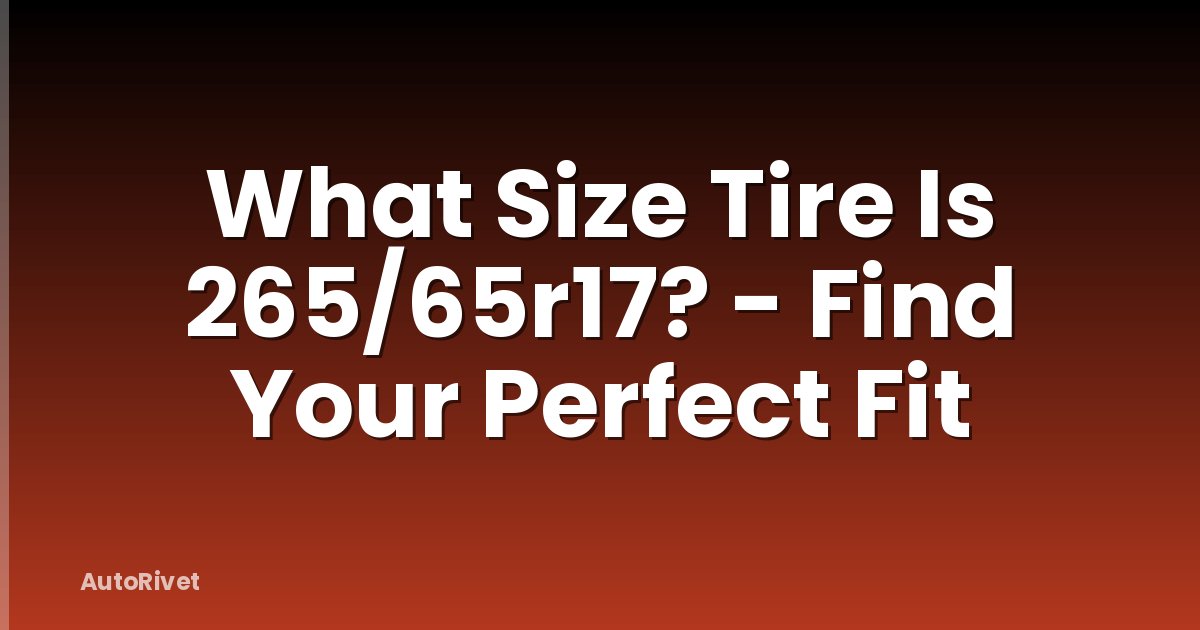 What Size Tire Is 265/65r17? - Find Your Perfect Fit