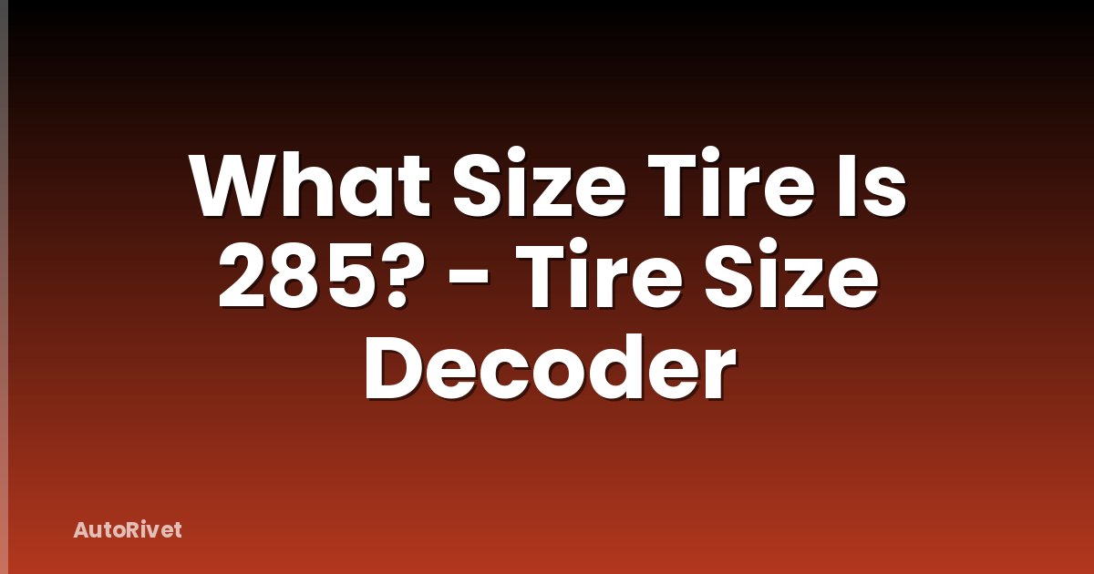 What Size Tire Is 285? - Tire Size Decoder