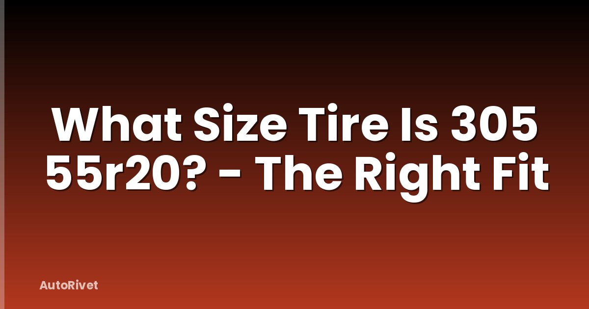 What Size Tire Is 305 55r20? - The Right Fit
