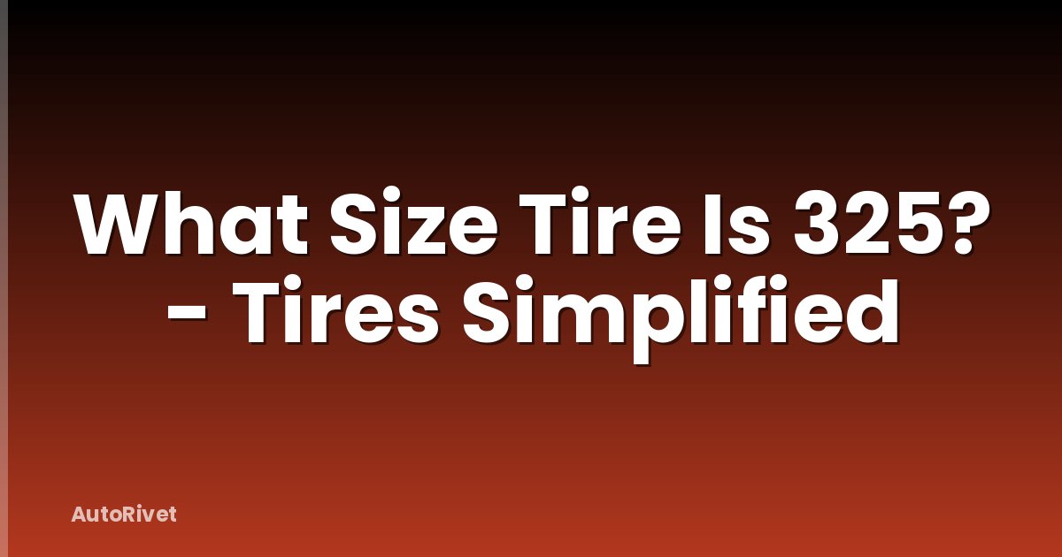 What Size Tire Is 325? - Tires Simplified