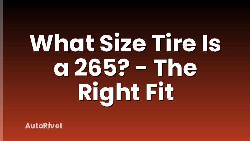 What Size Tire Is a 265? - The Right Fit