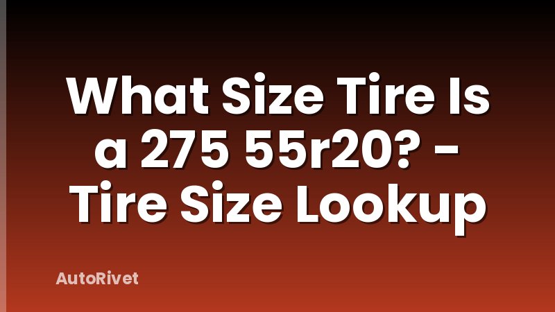 What Size Tire Is a 275 55r20? - Tire Size Lookup