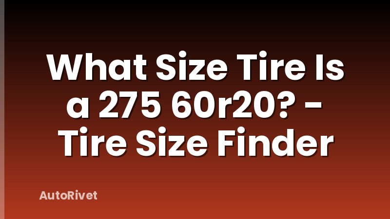 What Size Tire Is a 275 60r20? - Tire Size Finder