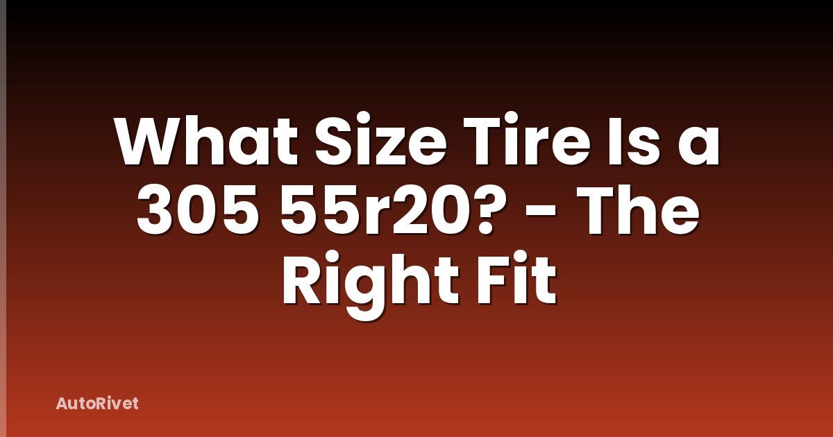 What Size Tire Is a 305 55r20? - The Right Fit