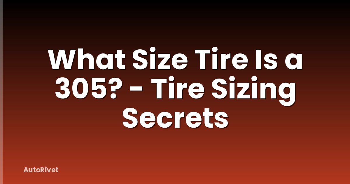 What Size Tire Is a 305? - Tire Sizing Secrets
