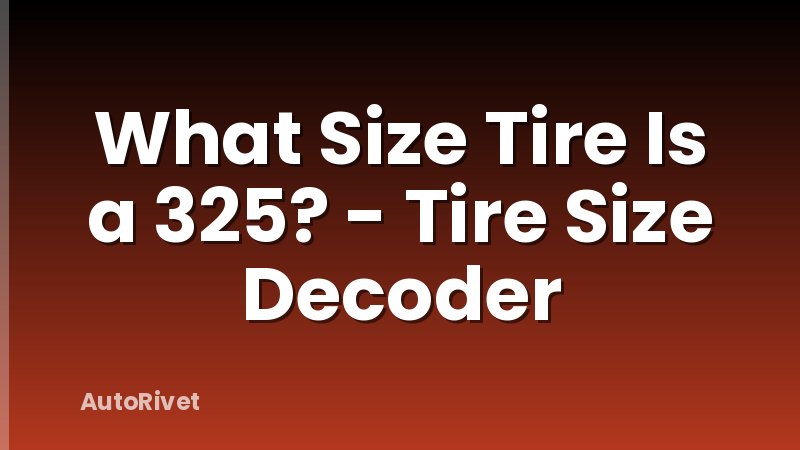What Size Tire Is a 325? - Tire Size Decoder