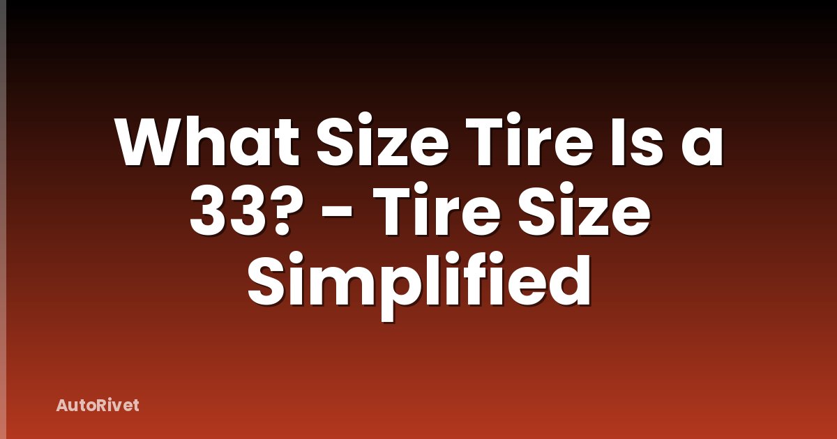 What Size Tire Is a 33? - Tire Size Simplified