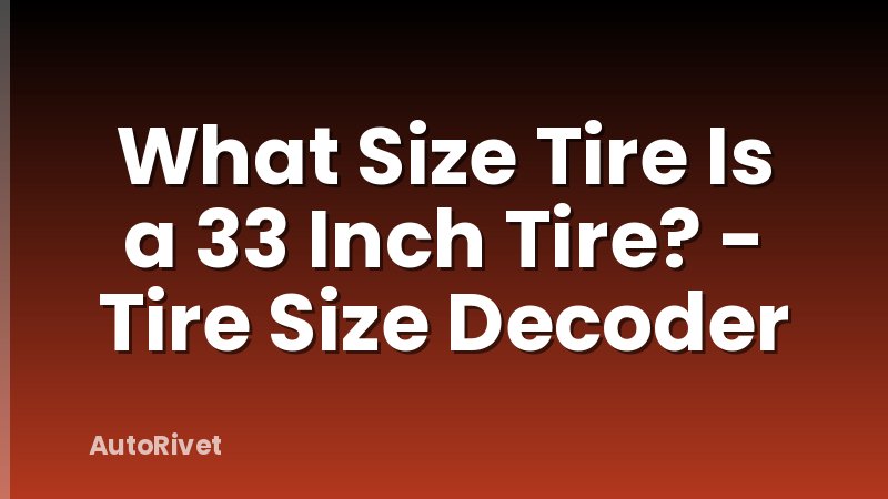 What Size Tire Is a 33 Inch Tire? - Tire Size Decoder