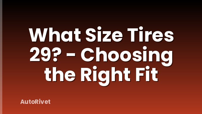 What Size Tires 29? - Choosing the Right Fit