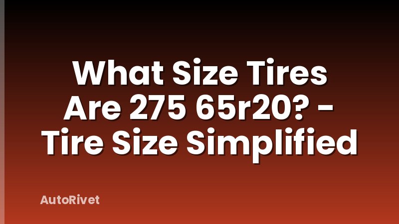 What Size Tires Are 275 65r20? - Tire Size Simplified