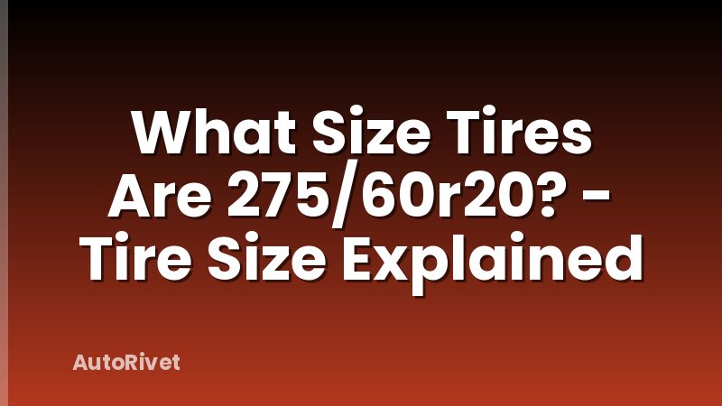 What Size Tires Are 275/60r20? - Tire Size Explained