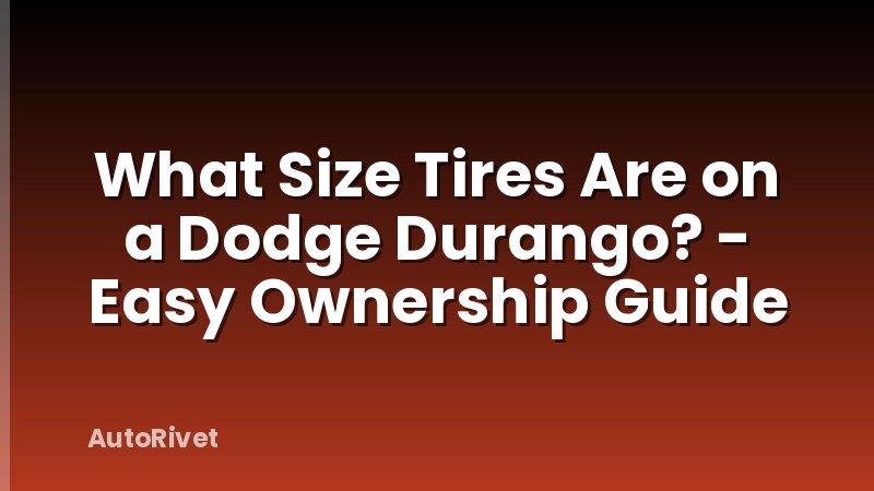 What Size Tires Are on a Dodge Durango? - Easy Ownership Guide